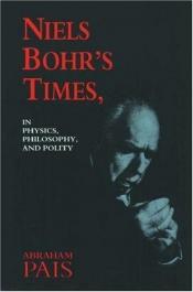 book cover of Niels Bohr's Times: In Physics, Philosophy, and Polity by Abraham Pais