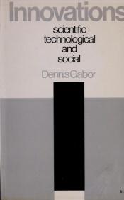 book cover of Innovations: Scientific, Technological and Social (Science & English Policy) by Dennis Gabor