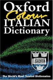 book cover of The Oxford Colour Italian Dictionary by Oxford University Press