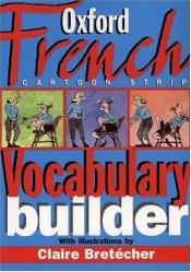 book cover of The Oxford French Cartoon-strip Vocabulary Builder by Claire Bretécher