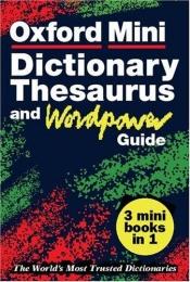 book cover of The Oxford mini dictionary, thesaurus, and wordpower guide by Oxford Dictionaries