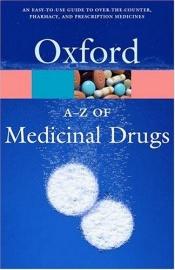 book cover of An A-Z of Medicinal Drugs (Oxford Paperback Reference) by Ltd. Market Hosue Books