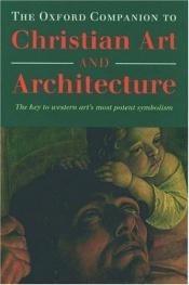 book cover of The Oxford companion to Christian art and architecture by Peter Murray