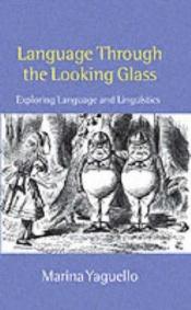 book cover of Language through the Looking Glass : Exploring Language and Linguistics by Marina Yaguello