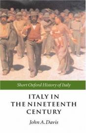 book cover of Italy in the nineteenth century : 1796-1900 by John A. Davis