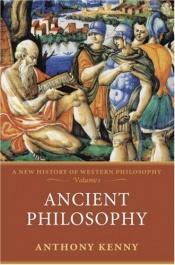 book cover of Ancient Philosophy: A New History of Western Philosophy Volume 1 (A New History of Western Philosophy) by Anthony Kenny