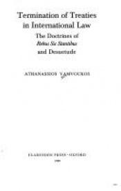 book cover of Termination of Treaties in International Law: The Doctrine of Rebus Sic Stantibus and Desuetude by Athanassios Vamvoukos