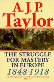book cover of The Struggle for Master in Europe: 1848-1918 (Oxford History of Modern Europe) by Alan J. P. Taylor