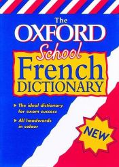 book cover of The Oxford School French Dictionary (Bilingual Dictionary) by Oxford University Press