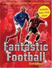 book cover of Fantastic Football by Clive Gifford