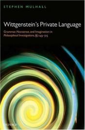 book cover of Wittgenstein's Private Language: Grammar, Nonsense, and Imagination in Philosophical Investigations, §§ 243-315 by Stephen Mulhall