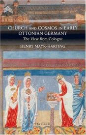 book cover of Church and cosmos in early Ottonian Germany : the view from Cologne by Henry Mayr-Harting