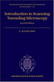 book cover of Introduction to Scanning Tunneling Microscopy (Oxford Series in Optical and Imaging Sciences) by C. Julian Chen