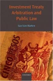 book cover of Investment Treaty Arbitration and Public Law (Oxford Monographs in International Law) by H.H.A. Van Harten