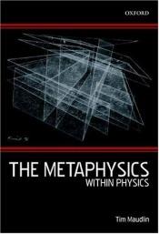 book cover of The Metaphysics Within Physics by Tim Maudlin