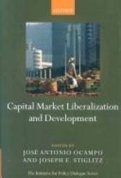 book cover of Capital Market Liberalization and Development (Initiative for Policy Dialogue Series C) by Joseph Stiglitz