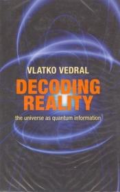 book cover of Decoding reality : the universe as quantum information by Vlatko Vedral