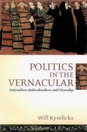 book cover of Politics in the Vernacular: Nationalism, Multiculturalism, and Citizenship by Will Kymlicka