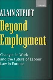 book cover of Beyond Employment: Changes in Work and the Future of Labour Law in Europe by Alain Supiot