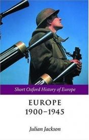 book cover of Europe 1900-1945 (Short Oxford History of Europe) by Julian T. Jackson