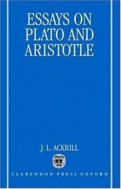 book cover of Essays on Plato and Aristotle by J. L. Ackrill