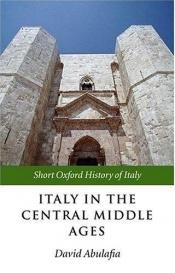 book cover of Italy in the central Middle Ages : 1000-1300 by David Abulafia