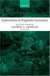 book cover of Explorations in Pragmatic Economics by George Akerlof