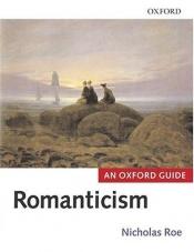 book cover of Romanticism: An Oxford Guide (Oxford Guides) by Nicholas Roe