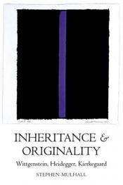 book cover of Inheritance and Originality: Wittgenstein, Heidegger, Kierkegaard by Stephen Mulhall