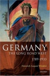 book cover of Germany: The Long Road West: 1789-1933 v. 1 by Heinrich A. Winkler