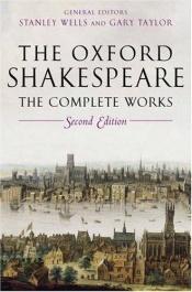 book cover of William Shakespeare: The Complete Works (Oxford Shakespeare) by Stanley W. Wells