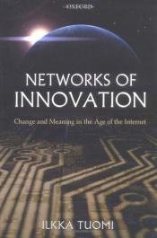 book cover of Networks of Innovation: Change and Meaning in the Age of the Internet by ILKKA TUOMI