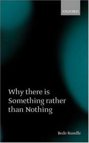 book cover of Why There Is Something Rather Than Nothing by Bede Rundle