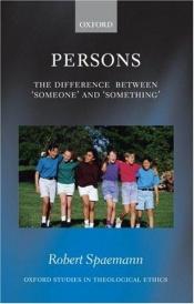 book cover of Persons: The Difference between `Someone' and `Something' (Oxford Studies in Theological Ethics) by Robert Spaemann