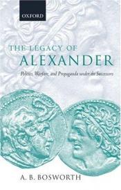 book cover of The Legacy of Alexander by A. B Bosworth