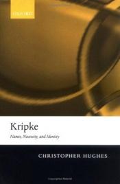 book cover of Kripke: Names, Necessity, and Identity by Christopher Hughes