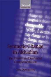 book cover of Syntactic Change in Akkadian, the evolution of sentential complementation by Guy Deutscher