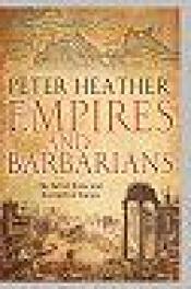 book cover of Empires and Barbarians: The Fall of Rome and the Birth of Europe by Peter Heather