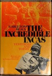 book cover of The incredible Incas: yesterday and today by Carleton Beals