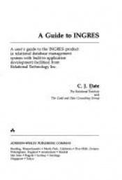 book cover of A Guide to Ingres: A User's Guide to the Ingres Product (A Relational Database Management System With Built-in Applicati by C. J. Date