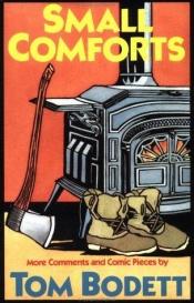 book cover of Small Comforts: More Comments And Comic Pieces by Tom Bodett