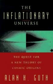 book cover of The Inflationary Universe: The Quest for a New Theory of Cosmic Origins by アラン・グース