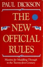 book cover of The New Official Rules: Maxims for Muddling Through to the Twenty-First Century by Paul Dickson