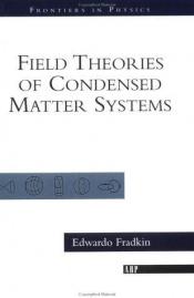 book cover of Field Theories of Condensed Matter Systems (Frontiers in Physics) by Eduardo Fradkin