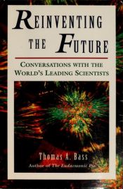 book cover of Reinventing the Future: Conversations With the World's Leading Scientists by Thomas Bass