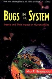 book cover of Bugs in the System: Insects and Their Impact on Human Affairs by May R. Berenbaum