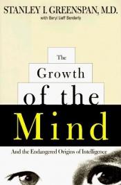 book cover of The Growth of the Mind: And the Endangered Origins of Intelligence by Stanley Greenspan