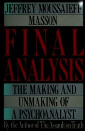 book cover of Final analysis : the making and unmaking of a psychoanalyst by Jeffrey Moussaieff Masson