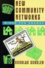 book cover of New Community Networks: Wired for Change by Douglas Schuler