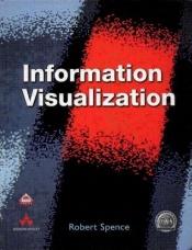 book cover of Information Visualization: Design for Interaction by Robert Spence